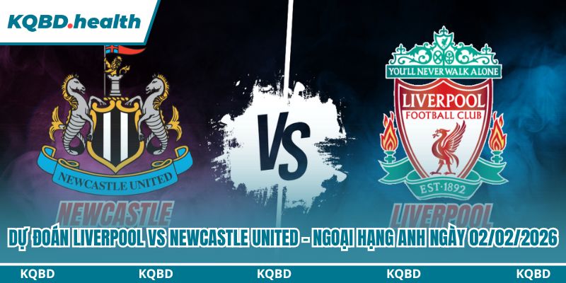 Dự đoán Liverpool vs Newcastle United
