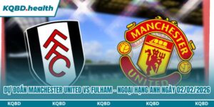 Dự đoán Manchester United vs Fulham