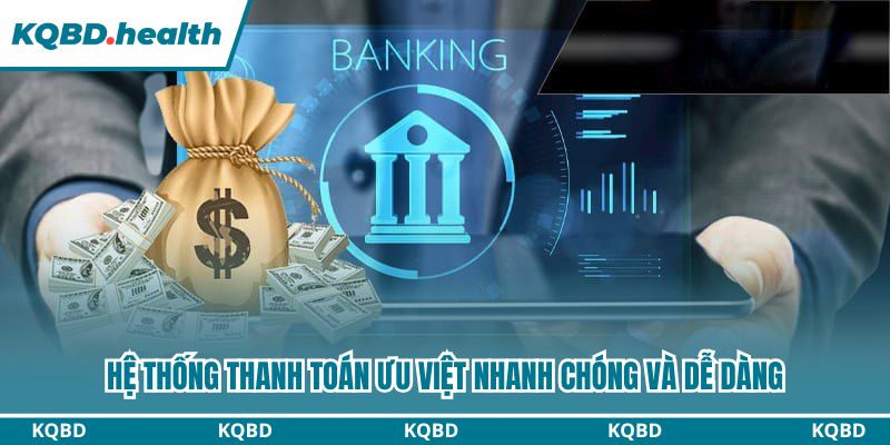 Hệ thống thanh toán ưu việt nhanh chóng và dễ dàng
