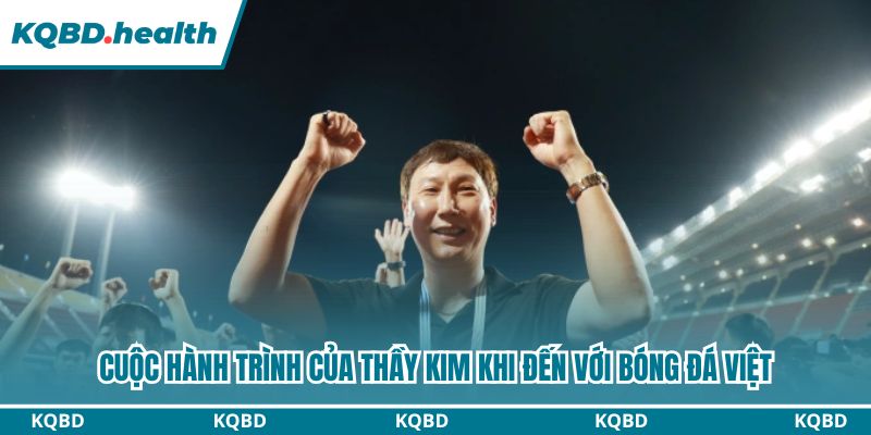 Cuộc hành trình của Thầy Kim khi đến với bóng đá Việt