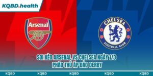 Soi kèo Arsenal vs Chelsea