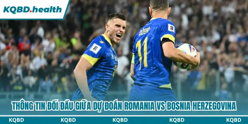 Dự đoán Romania vs Bosnia Herzegovina qua những lần đối đầu