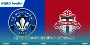 Dự Đoán Toronto FC Vs Montreal lúc 00h00 ngày 11/10 - MLS 9 Dự đoán Toronto FC vs Montreal